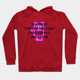 Teacher? I Prefer The Term Educational Rockstar Hoodie